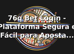 76q Bet Login - Plataforma Segura e Fácil para Apostas Online