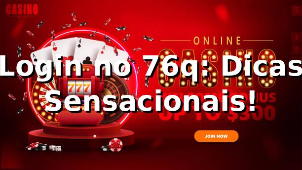 Login no 76q: Dicas Sensacionais! 🎲